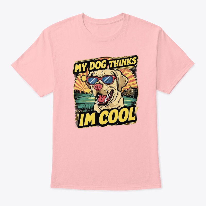 My Dogs Thinks Im Cool Funny vintage