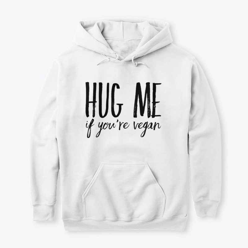 Hug Me If You're Vegan