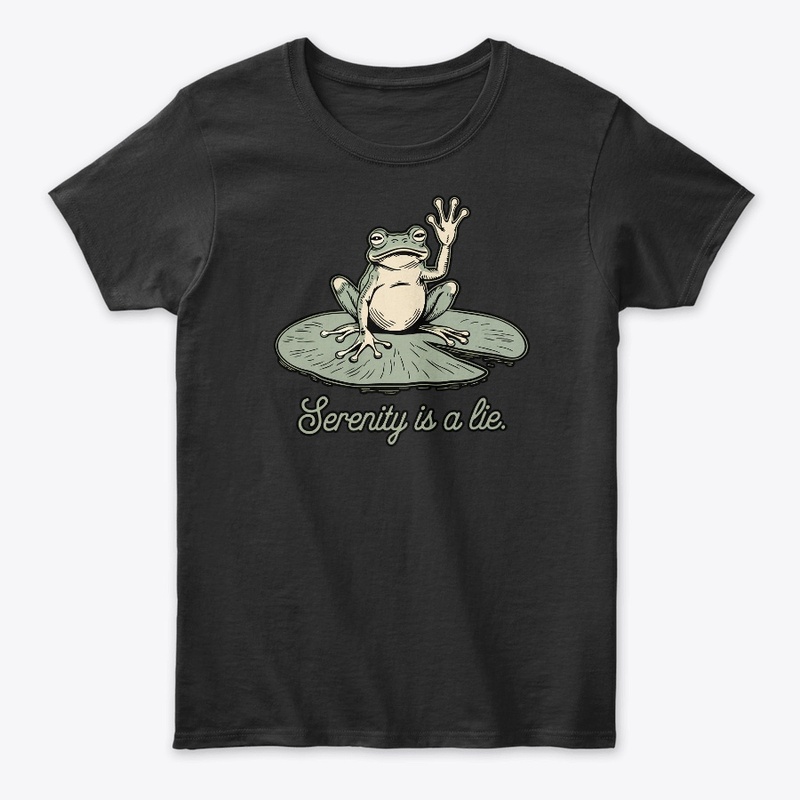  Funny Frog Serenity Is a Lie Humor Lily
