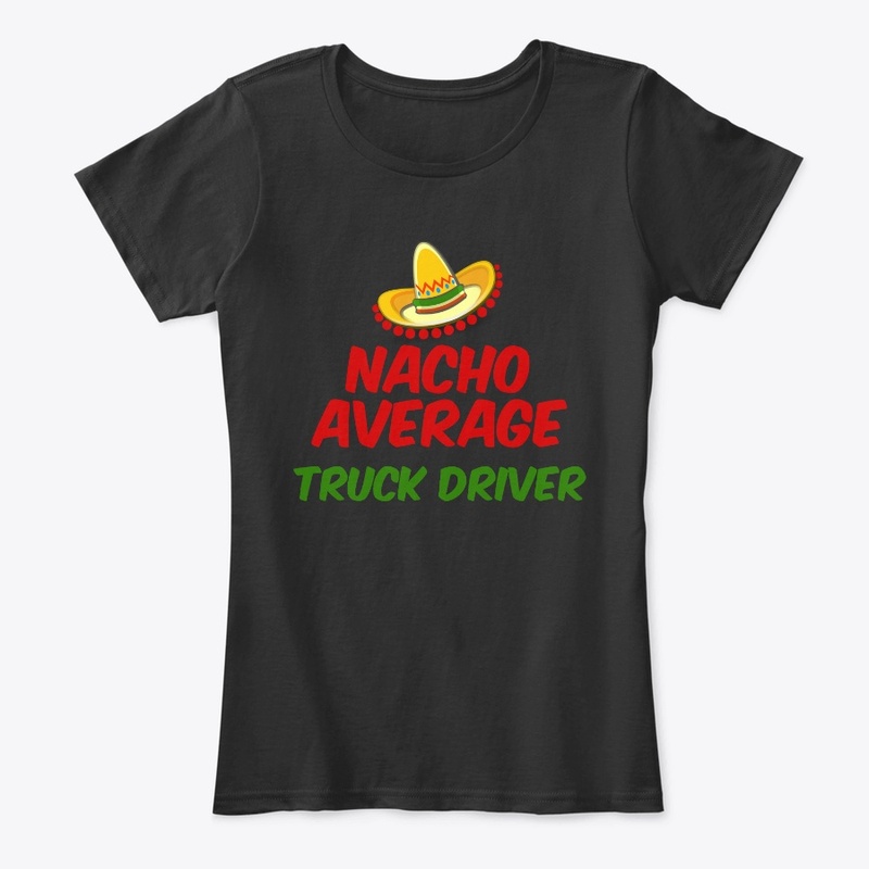 Nacho Average Truck Driver 