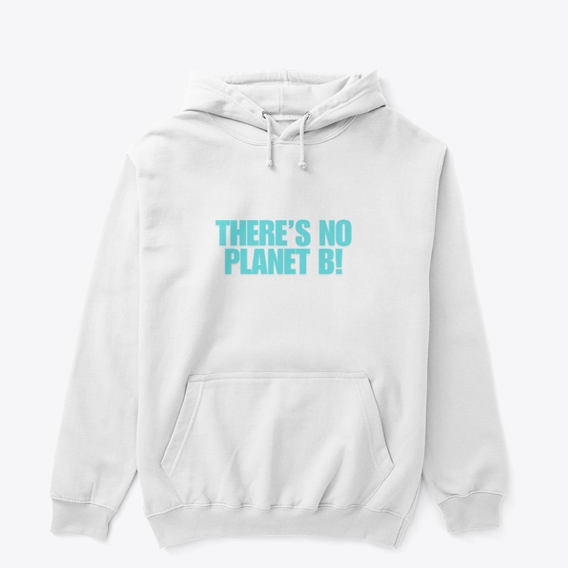 There’s No Planet B! T-Shirt Design
