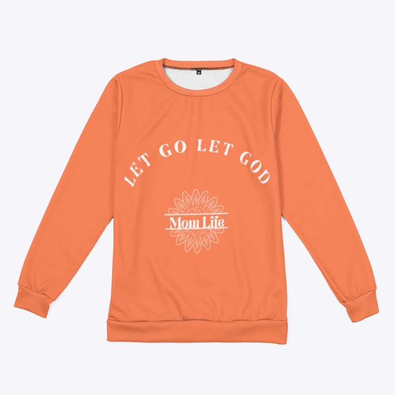 Let Go Let God Mom Life Sweatshirt