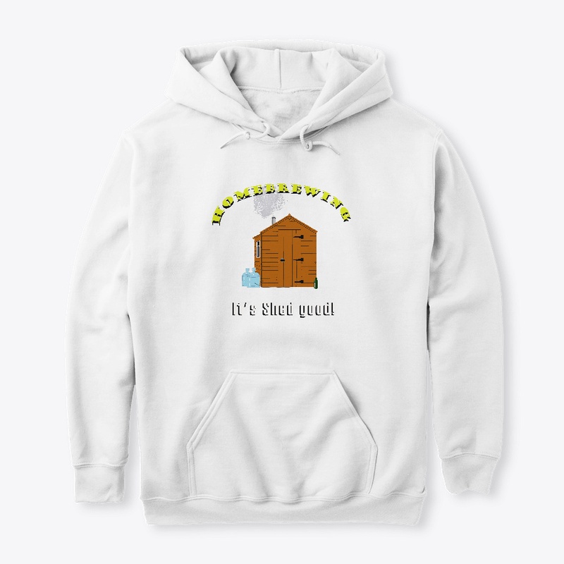 HOMEBREWING. IT'S SHED GOOD SHIRT