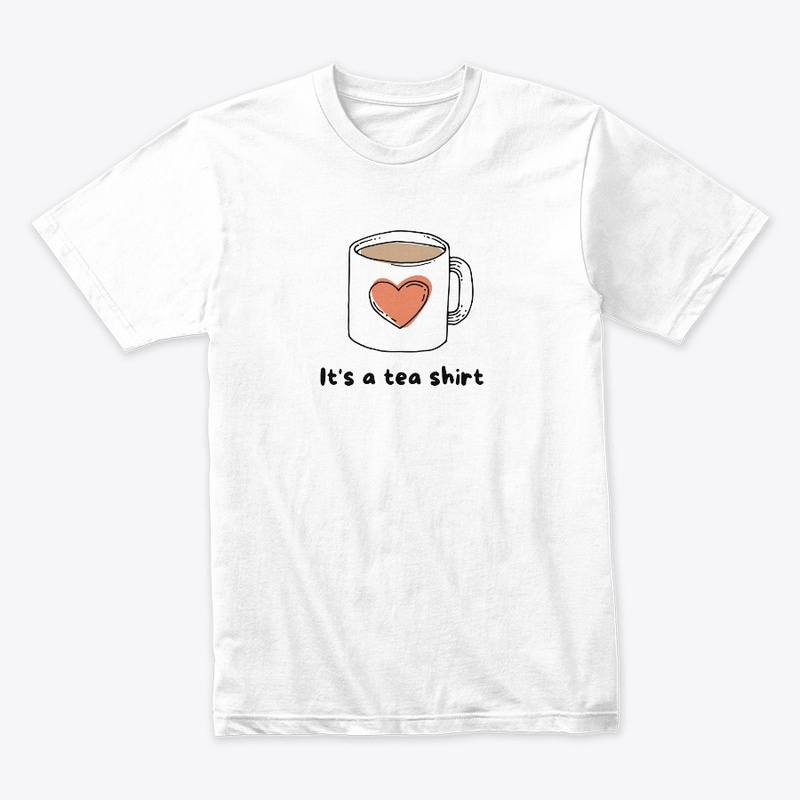 Its a Tea Shirt