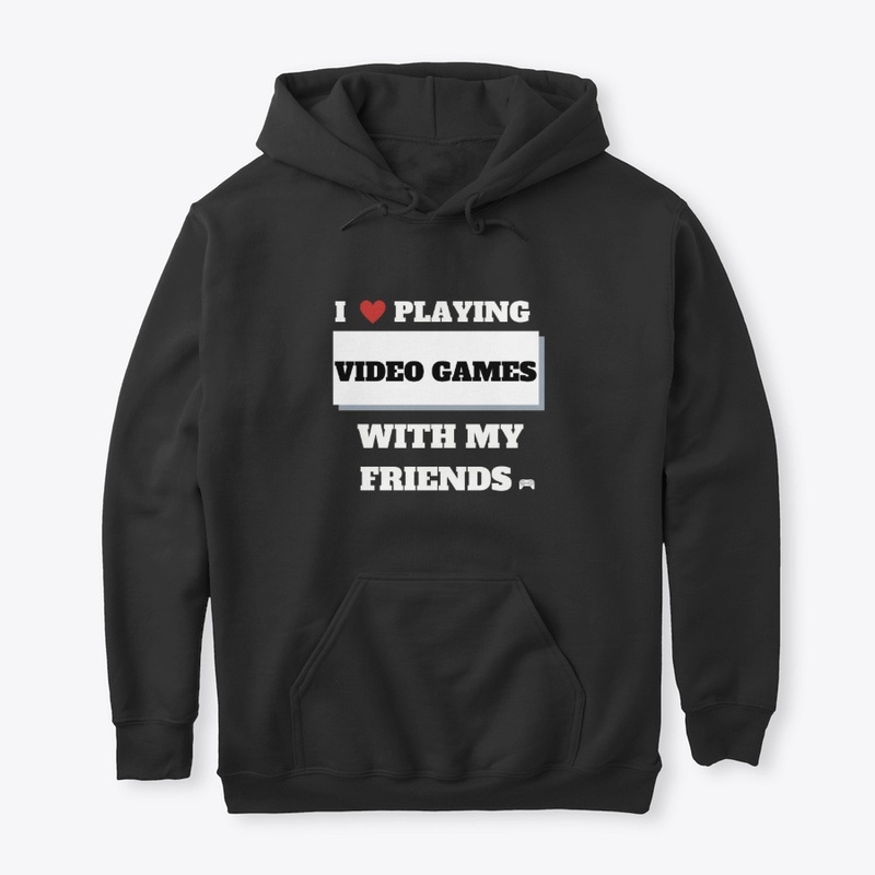 i love playing video games / friends