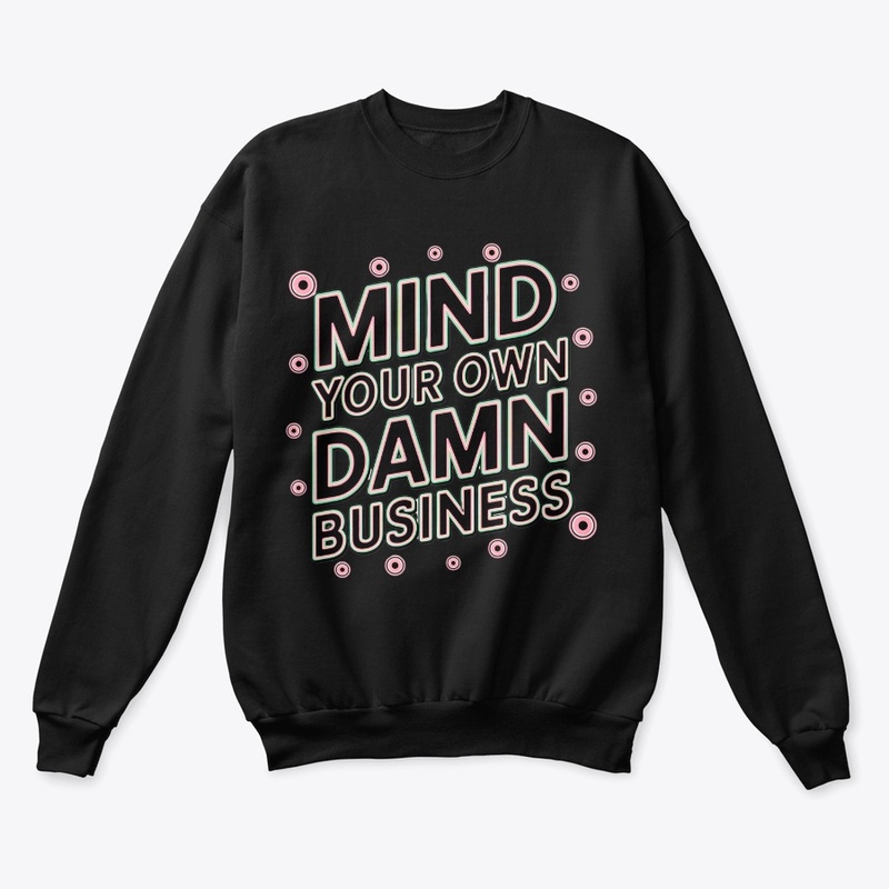 mind your own damn business shirt