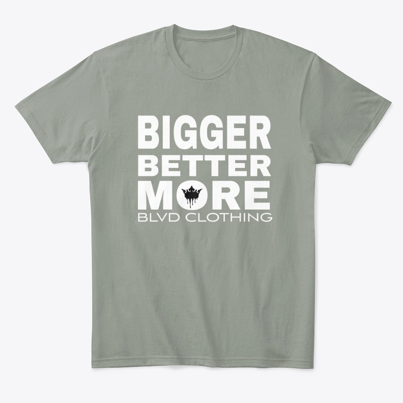 BIGGER BETTER MORE 