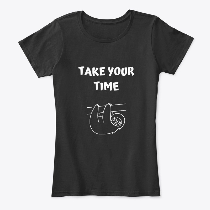 TAKE YOUR TIME
