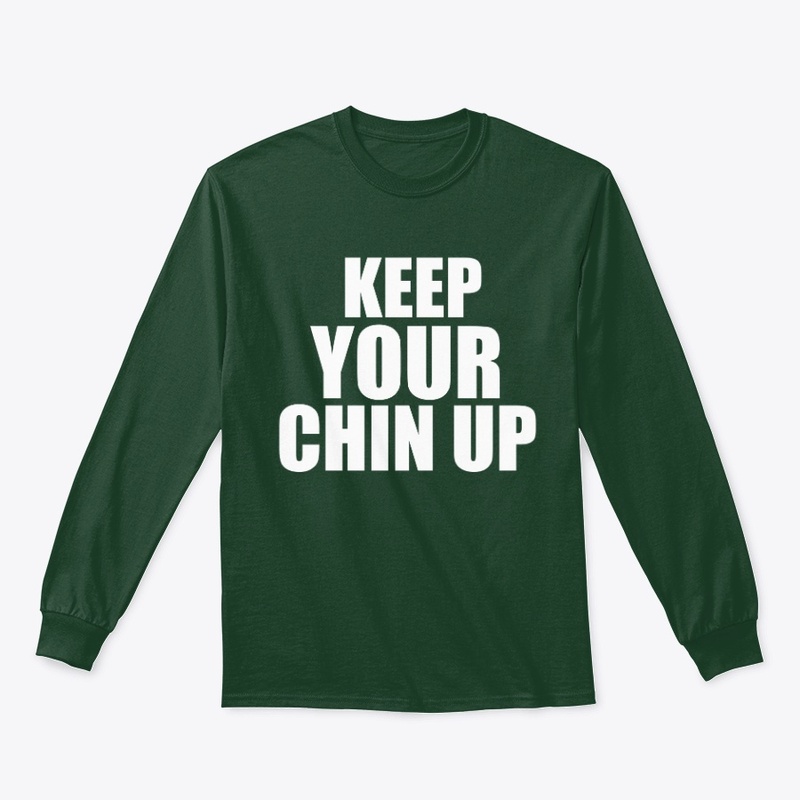 KEEP YOUR CHIN UP