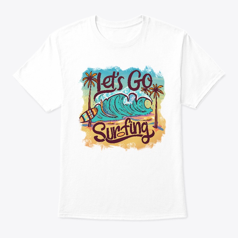 Let's go surfing T-shirt