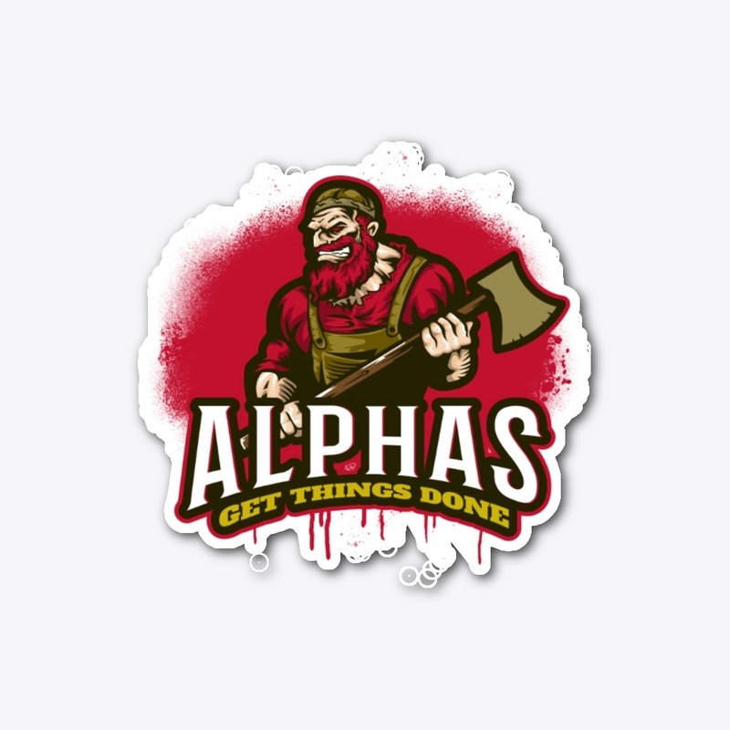 Alphas Get Things Done Gory Axe Man