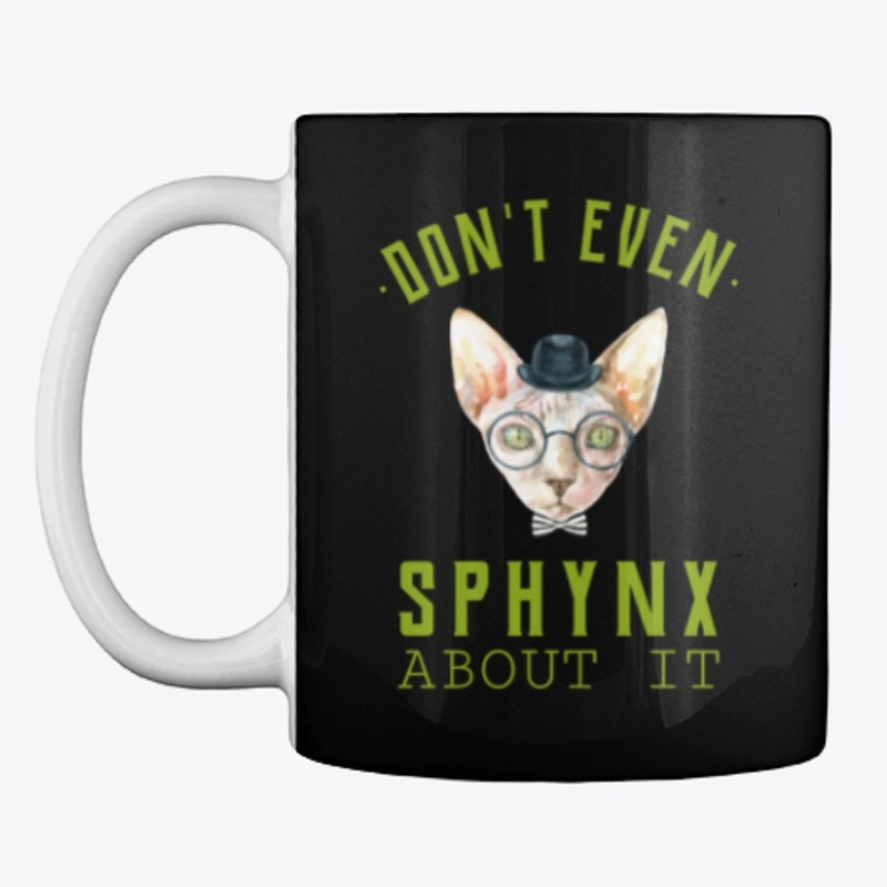 Don't Even Sphynx About It | Cat Design