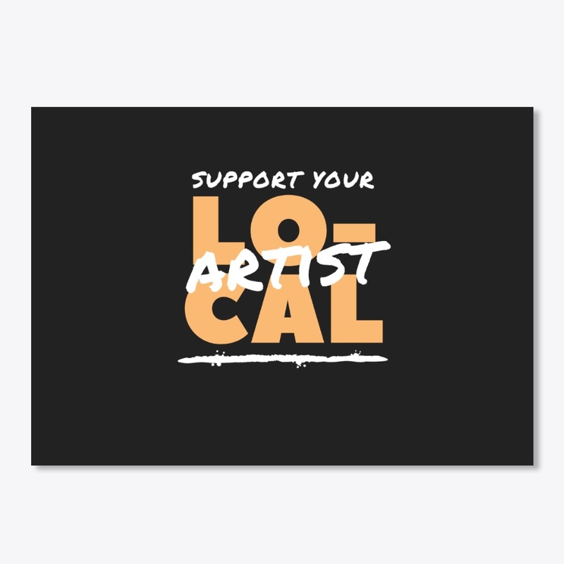 SUPPORT YOUR Local Artist 