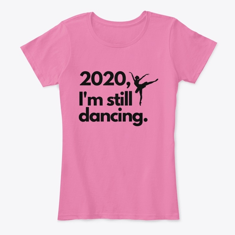 2020 I'm Still Dancing Comfort Tee /Tank