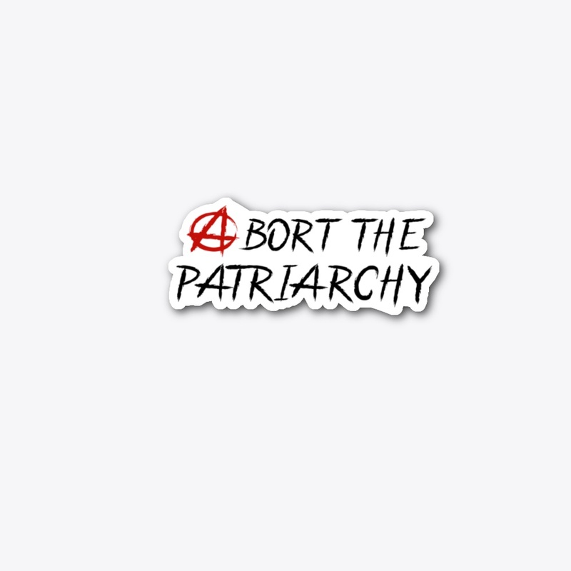 Abort the Patriarchy Sticker