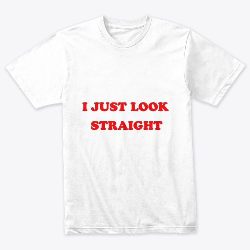 I just look straight