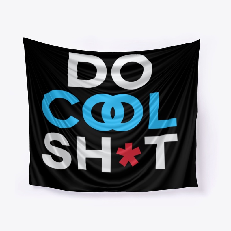 DO COOL SH*T