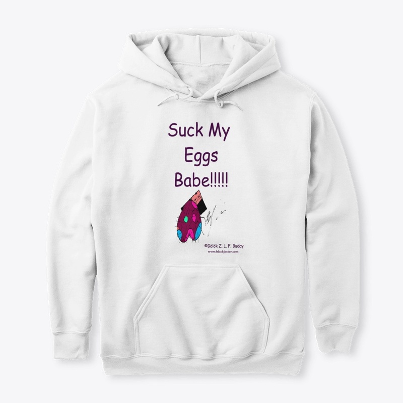 Suck My Eggs Babe!!!!