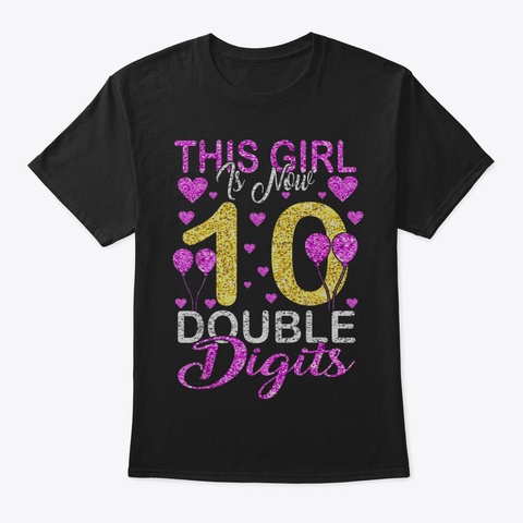 This Girl Is Now 10 Double Digits Tshirt Black T-Shirt Front