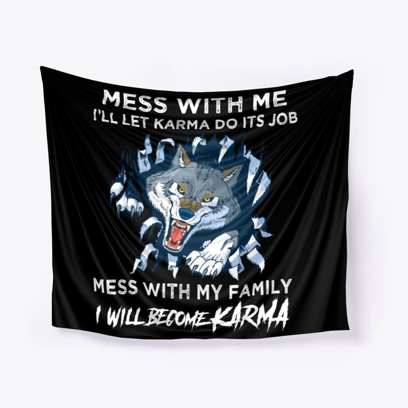 Mess With My Family, I Will Become Karma