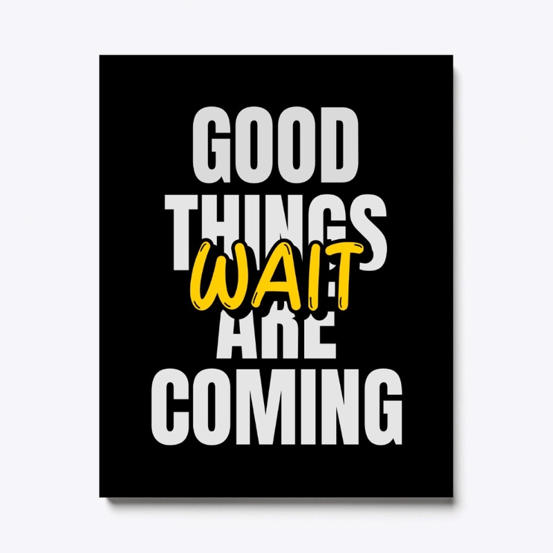 Good things  are coming