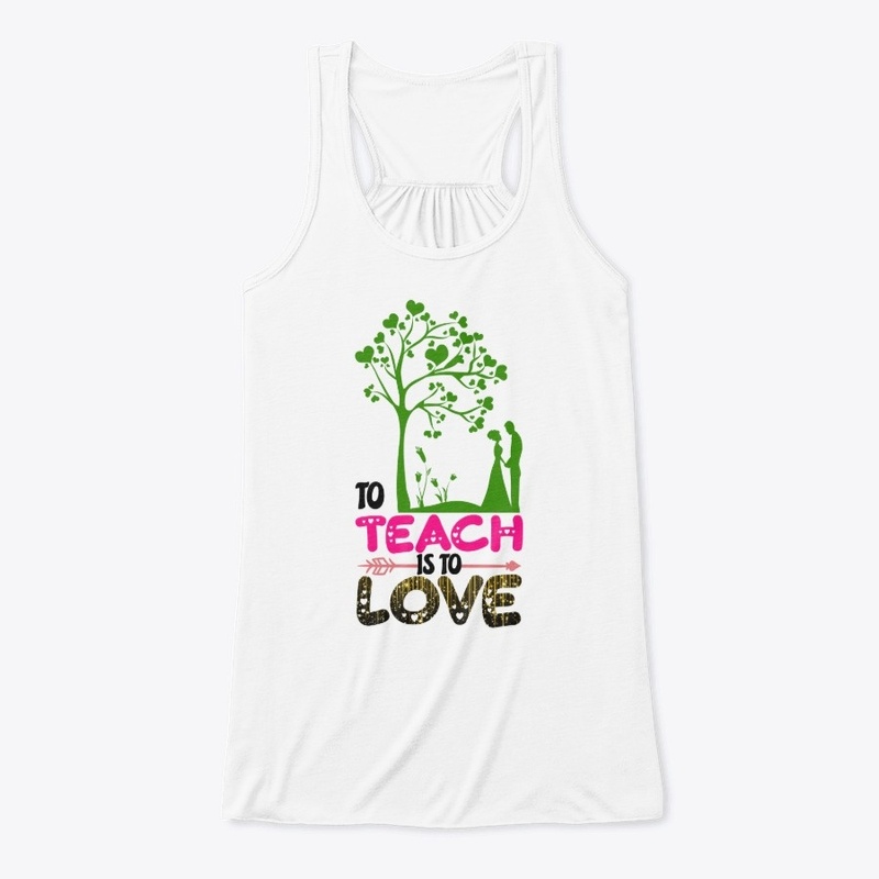 to teach is to love t-shirt design