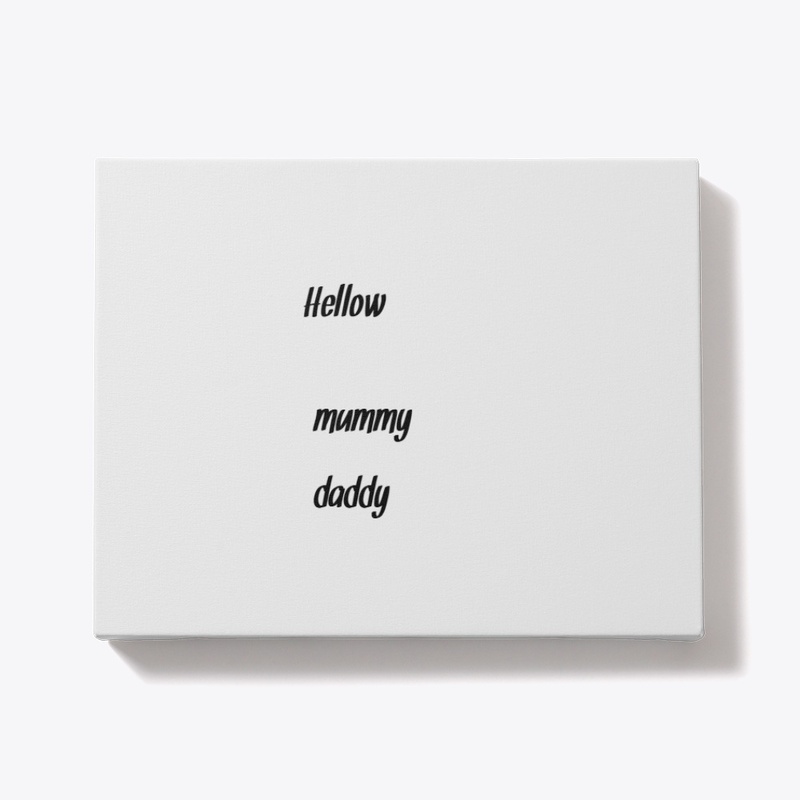 Hellow mummy daddy