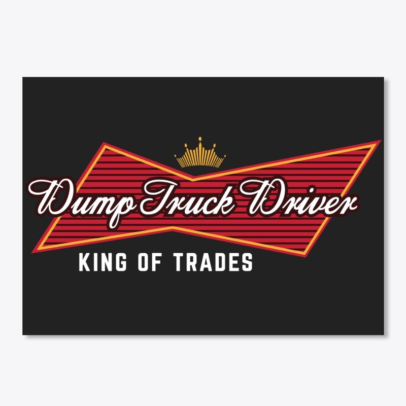 Dump Truck Driver - King Of Trades