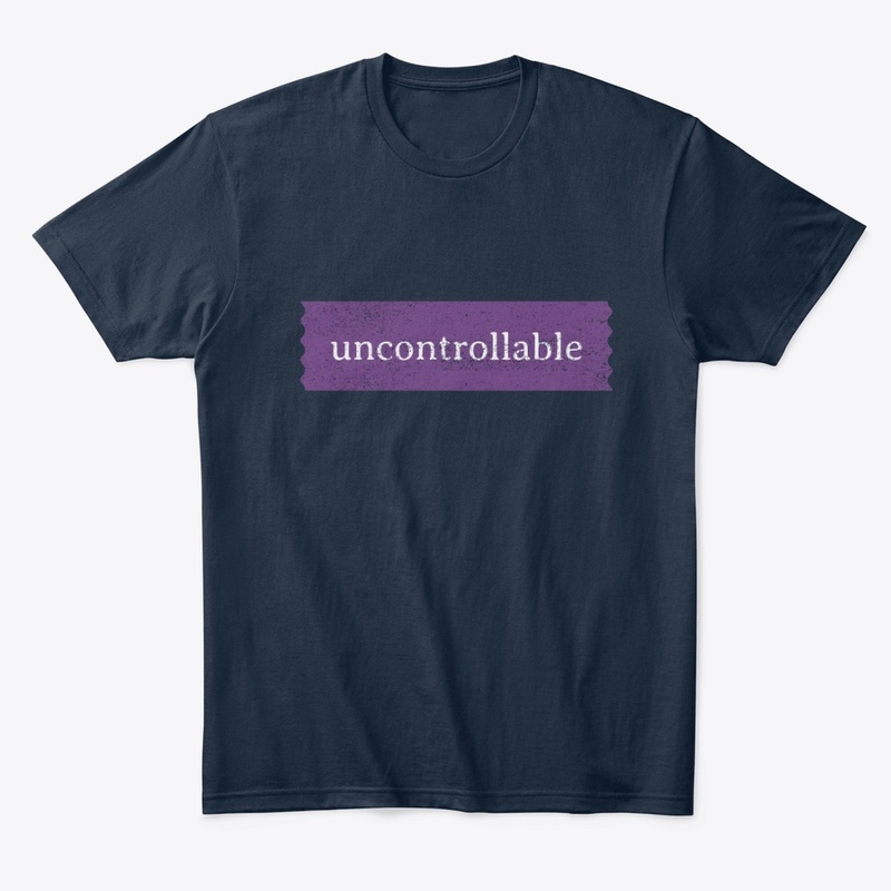 Be uncontrollable