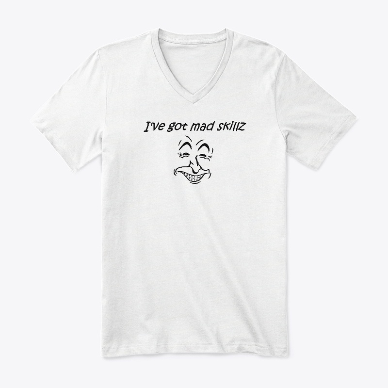 I've got mad skillz T Shirt