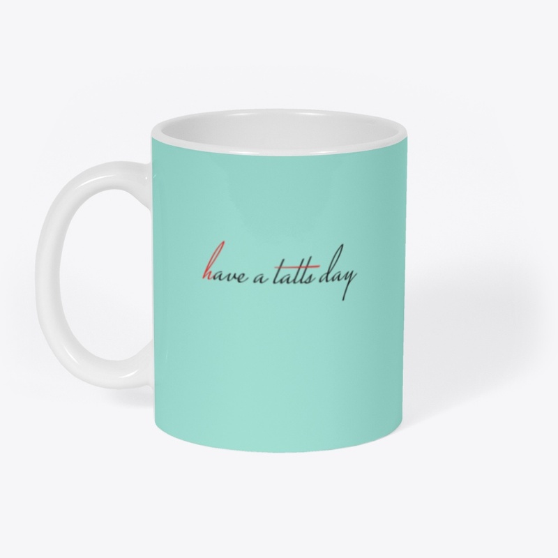 Have a Tatts Day mug