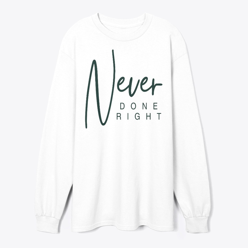 Never Done right