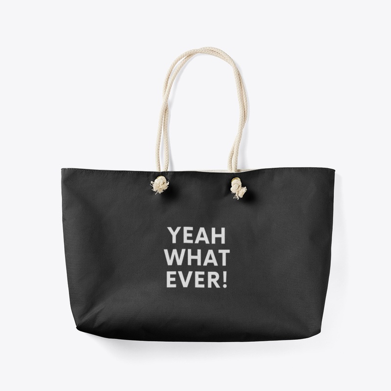 Yeah What Ever !