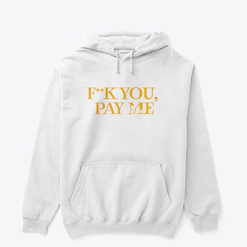 F K You Pay Me - Unisex Classic Pullover Hoodie - Unisex Classic Pullover Hoodie
