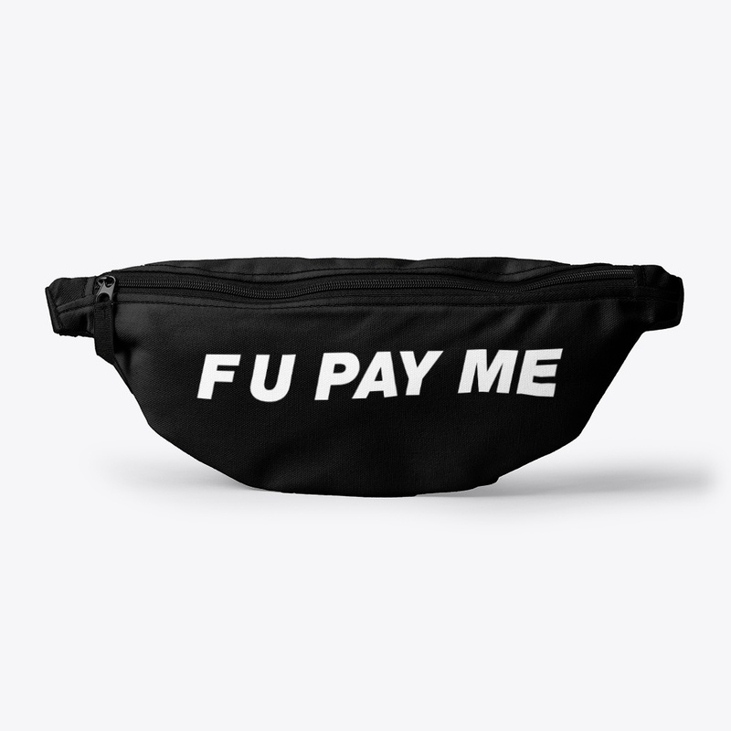 F U PAY ME FANNY PACK
