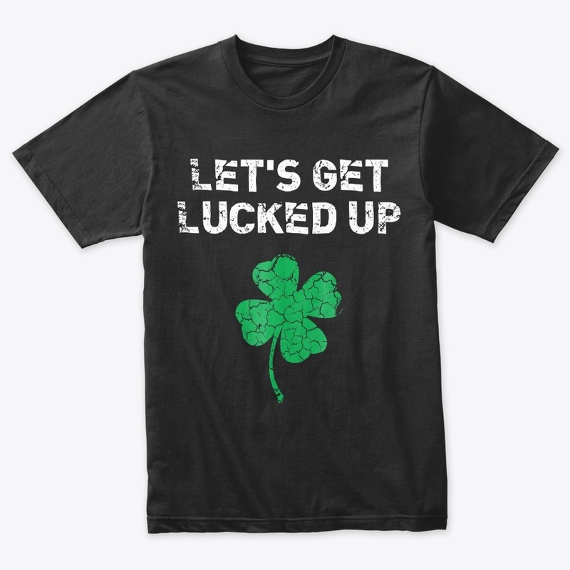 Click Buy Lets Get Lucked Up St Sain