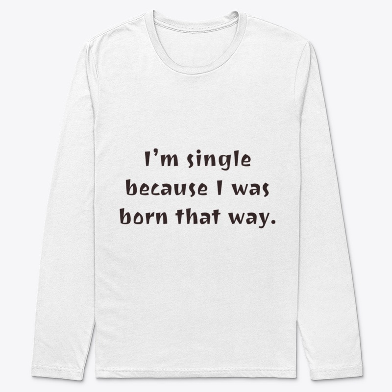 I was born this way.