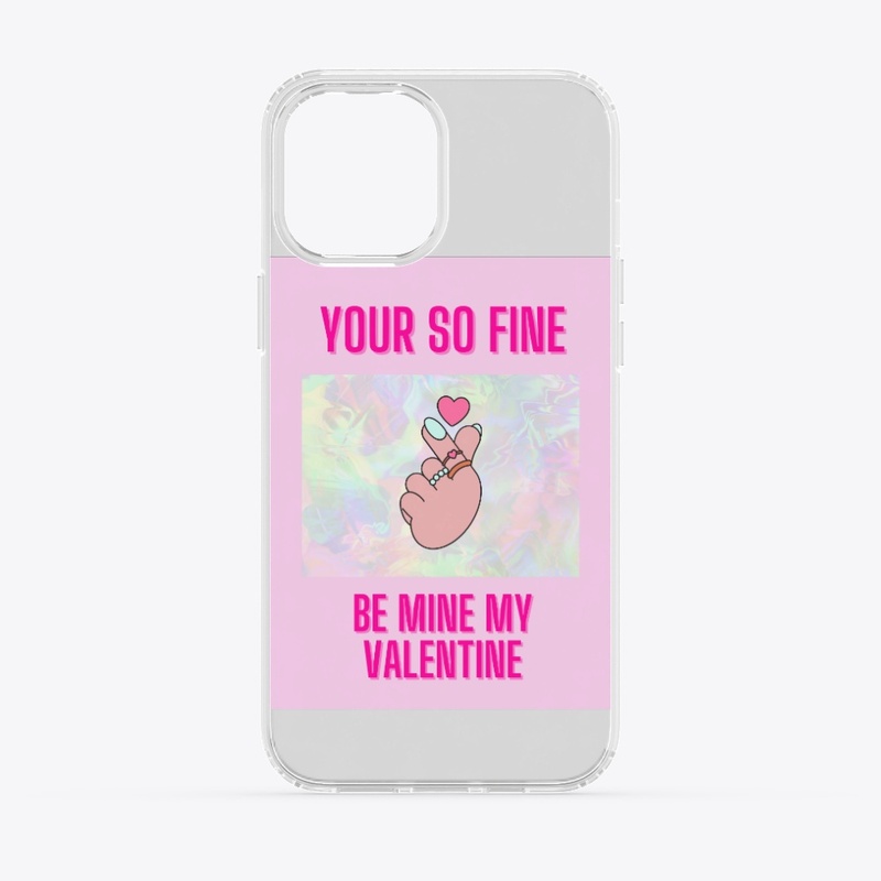your so fine be my valentine