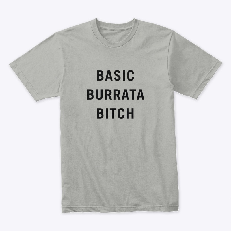 Basic Burrata Bitch Tee