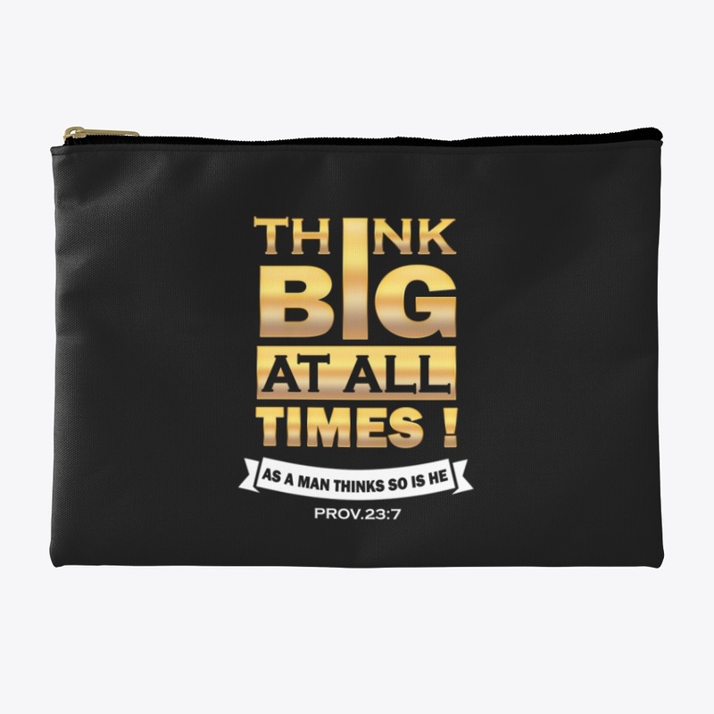Think Big At All Times