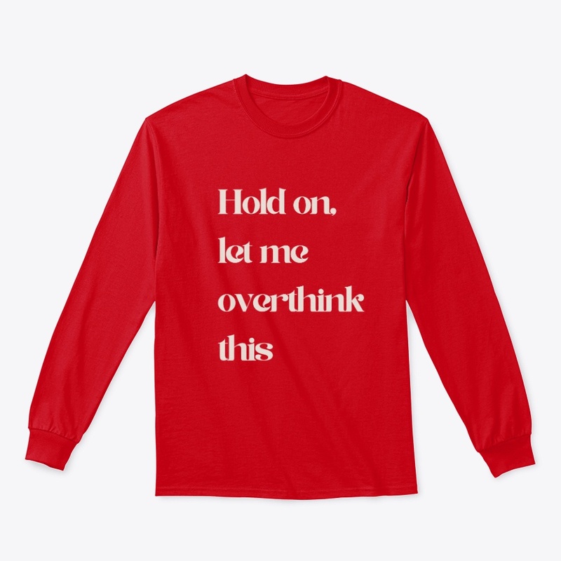 Hold On Let Me Overthink This