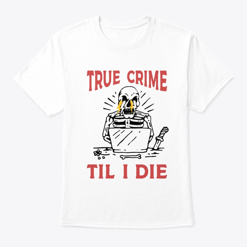 True Crime Til I Die Tee