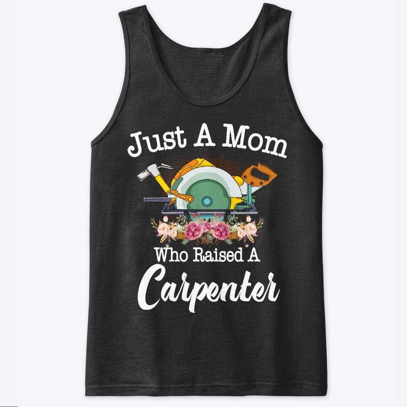 Just A Mom Who Raised A Carpenter