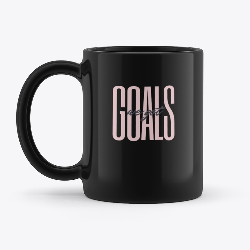 We Got Goals!