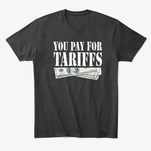 You Pay For Tariffs Black T-Shirt Front