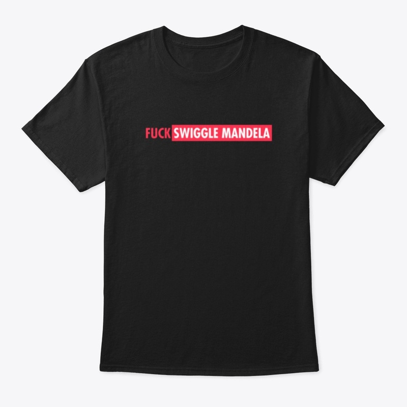 F*&$ Swiggle Mandela! Tee