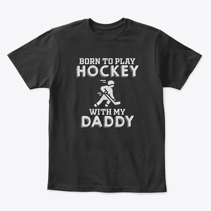 Born To Play Hockey With My Daddy