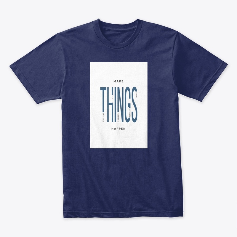 Make Things Happen T Shirt