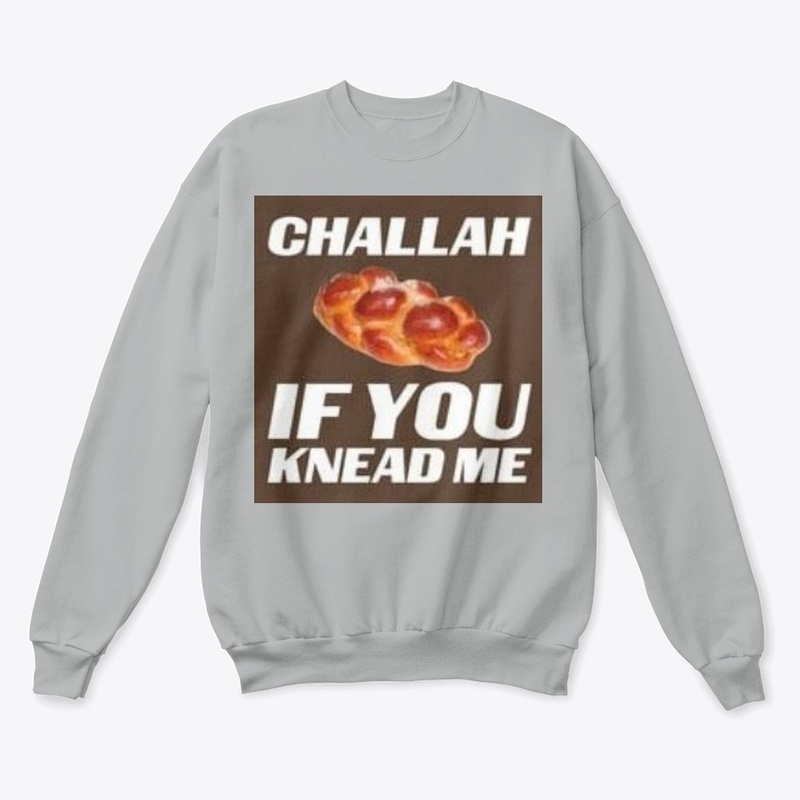 Challah if you knead me