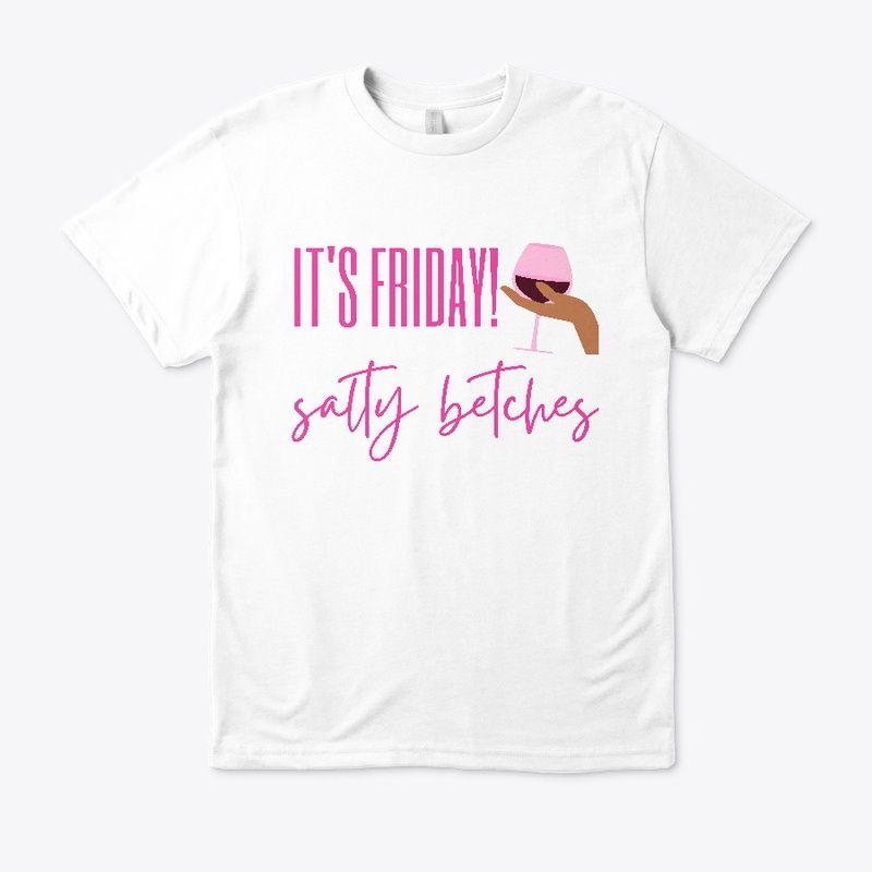 It's Friday Salty Betches